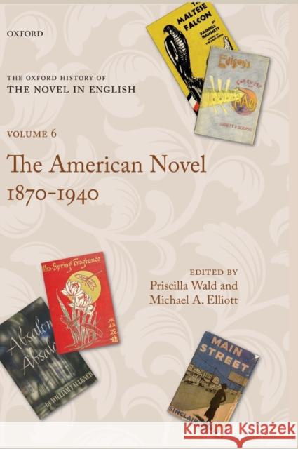 The Oxford History of the Novel in English: Volume 6: The American Novel 1870-1940