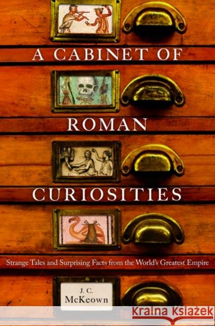 A Cabinet of Roman Curiosities: Strange Tales and Surprising Facts from the World's Greatest Empire