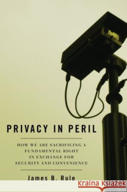 Privacy in Peril: How We Are Sacrificing a Fundamental Right in Exchange for Security and Convenience