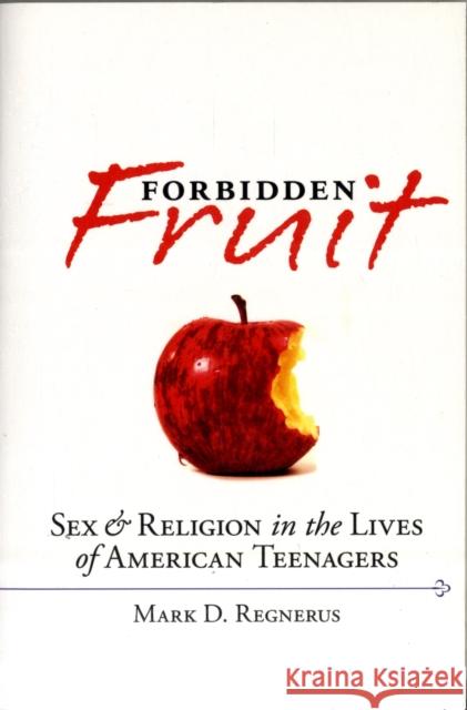 Forbidden Fruit: Sex & Religion in the Lives of American Teenagers