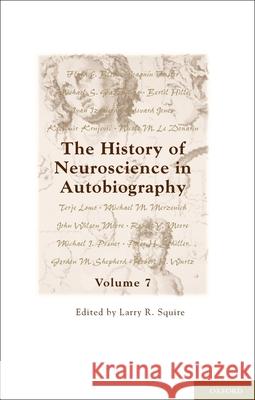 The History of Neuroscience in Autobiography, Volume 7