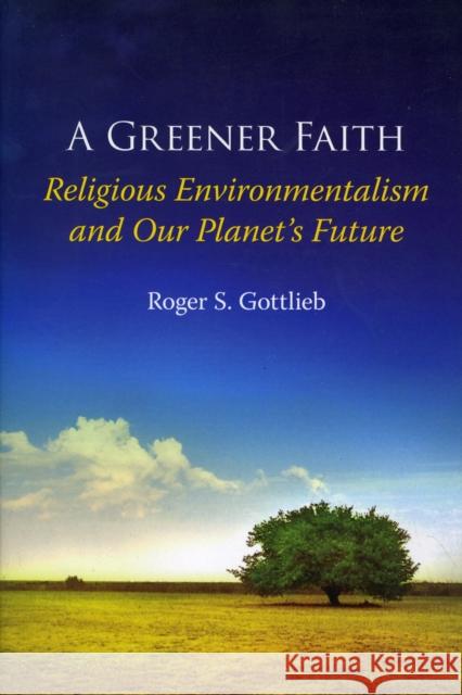 A Greener Faith: Religious Environmentalism and Our Planet's Future