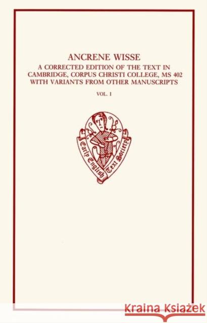 Ancrene Wisse: Volume I: A Corrected Edition of the Text in Cambridge, Corpus Christi College, 402, with Variants from Other Manuscri