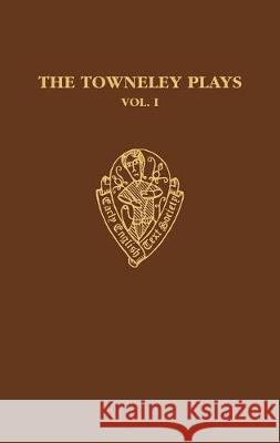 The Towneley Plays: I: Introduction and Text