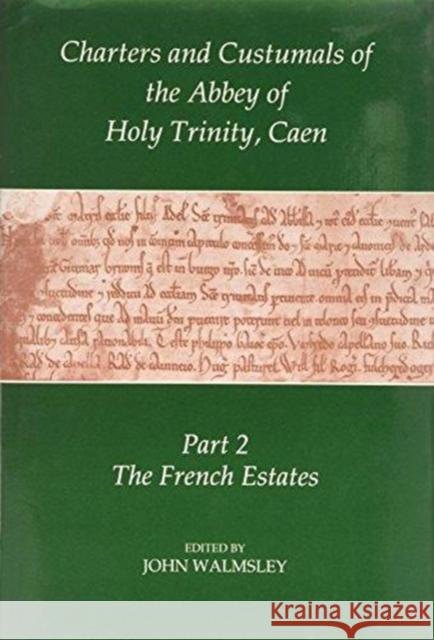 Charters and Custumals of the Abbey of Holy Trinity, Caen: Part 2: The French Estates