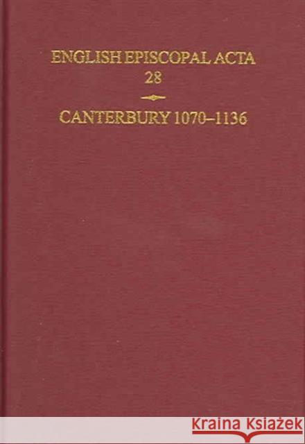 English Episcopal ACTA: Volume 28: Canterbury 1070-1136