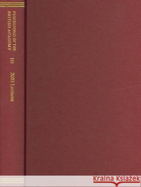 Proceedings of the British Academy Volume 125, 2003 Lectures: Volume 125: 2003 Lectures