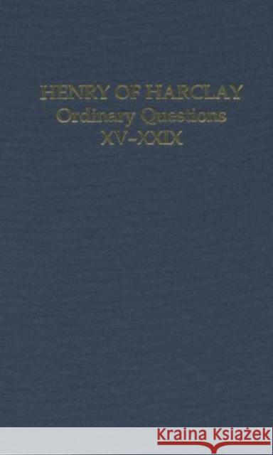 Henry of Harclay: Ordinary Questions, XV-XXIX