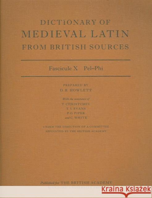 Dictionary of Medieval Latin from British Sources: Fascicule X: Pel-Phi