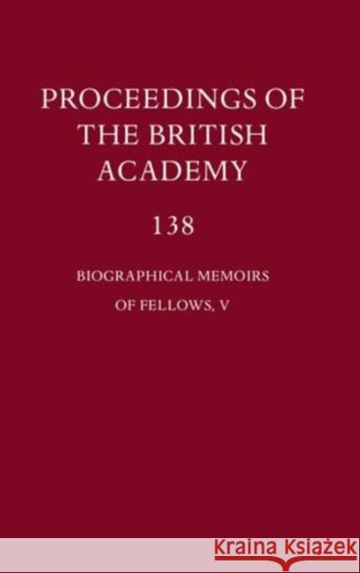 Proceedings of the British Academy, 138 Biographical Memoirs of Fellows, V: Volume 138: Biographical Memoirs of Fellows, V