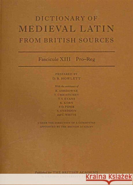 Dictionary of Medieval Latin from British Sources: Fascicule XIII: Pro-Reg