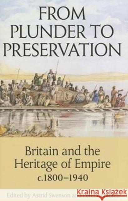 From Plunder to Preservation: Britain and the Heritage of Empire, C.1800-1940