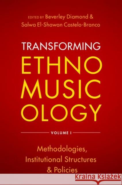 Transforming Ethnomusicology Volume I: Methodologies, Institutional Structures, and Policies