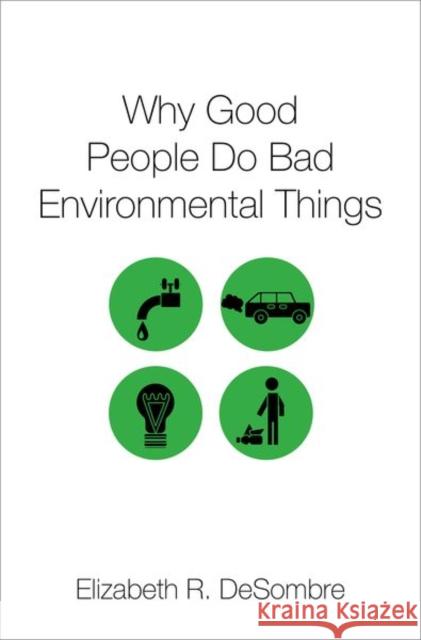 Why Good People Do Bad Environmental Things