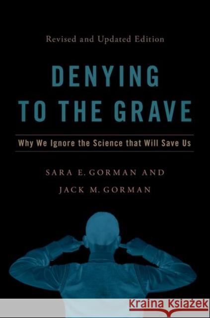 Denying to the Grave: Why We Ignore the Science That Will Save Us, Revised and Updated Edition