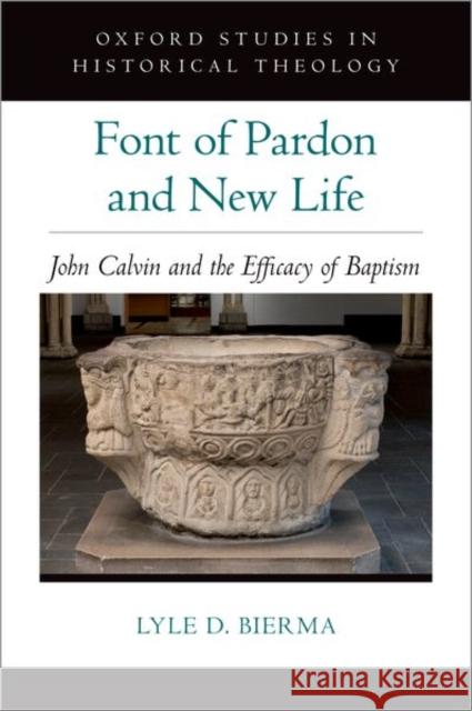 Font of Pardon and New Life: John Calvin and the Efficacy of Baptism