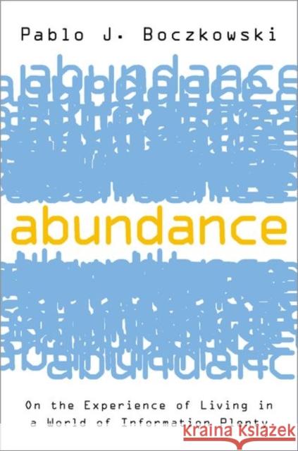 Abundance: On the Experience of Living in a World of Information Plenty