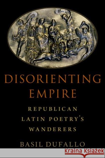 Disorienting Empire: Republican Latin Poetry's Wanderers