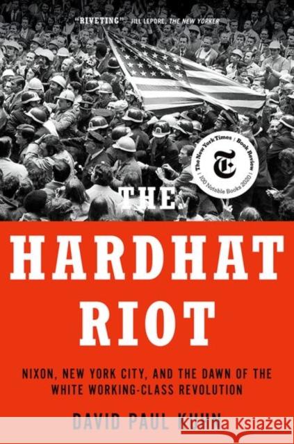 The Hardhat Riot: Nixon, New York City, and the Dawn of the White Working-Class Revolution