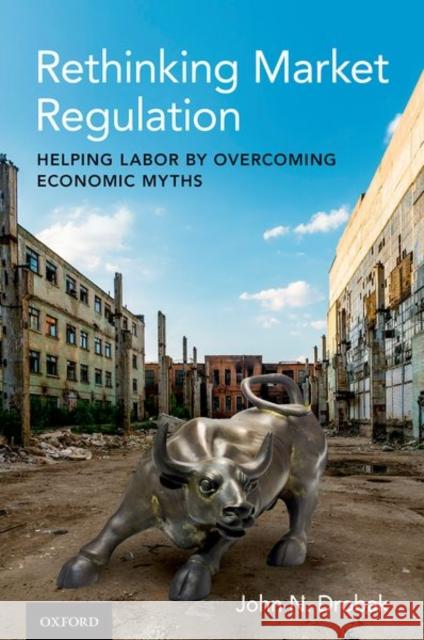 Rethinking Market Regulation: Helping Labor by Overcoming Economic Myths
