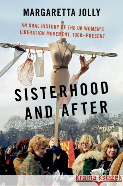 Sisterhood and After: An Oral History of the UK Women's Liberation Movement, 1968-Present