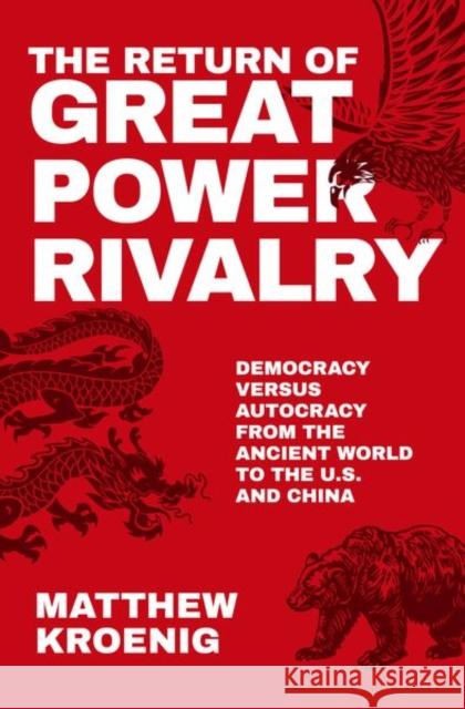 The Return of Great Power Rivalry: Democracy Versus Autocracy from the Ancient World to the U.S. and China