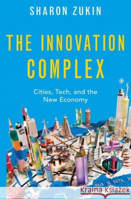 The Innovation Complex: Cities, Tech, and the New Economy