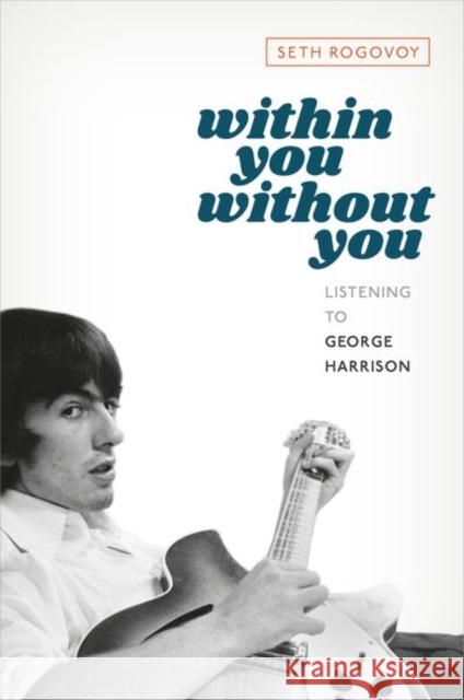 Within You Without You: Listening to George Harrison