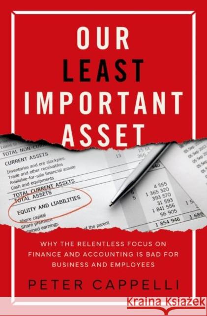 Our Least Important Asset: Why the Relentless Focus on Finance and Accounting Is Bad for Business and Employees
