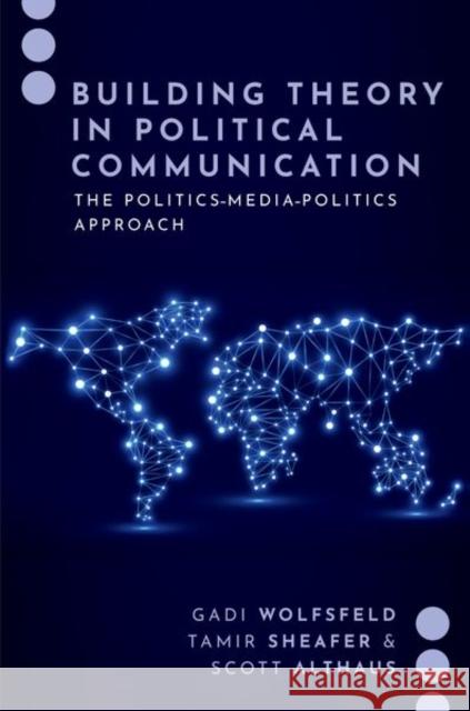 Building Theory in Political Communication: The Politics-Media-Politics Approach