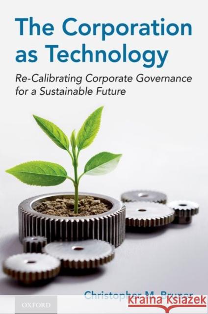 The Corporation as Technology: Re-Calibrating Corporate Governance for a Sustainable Future