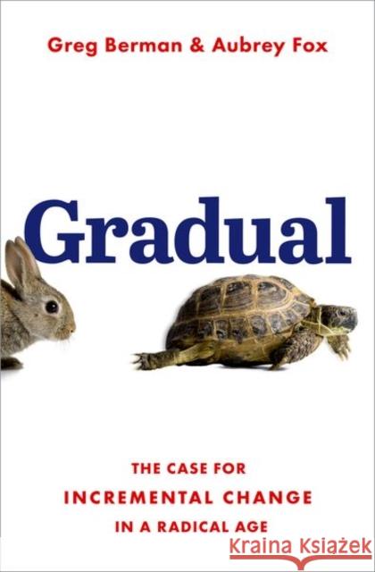 Gradual: The Case for Incremental Change in a Radical Age