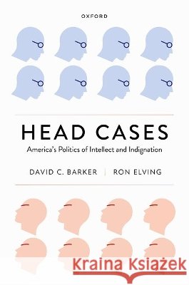 Head Cases: America's Politics of Intellect and Indignation