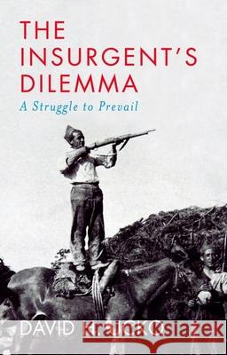 The Insurgent's Dilemma: A Struggle to Prevail