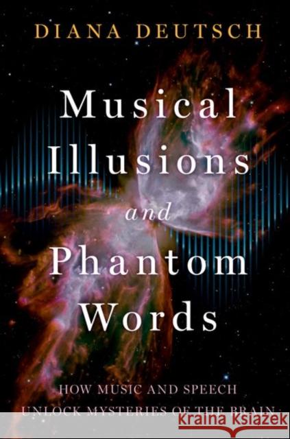 Musical Illusions and Phantom Words: How Music and Speech Unlock Mysteries of the Brain