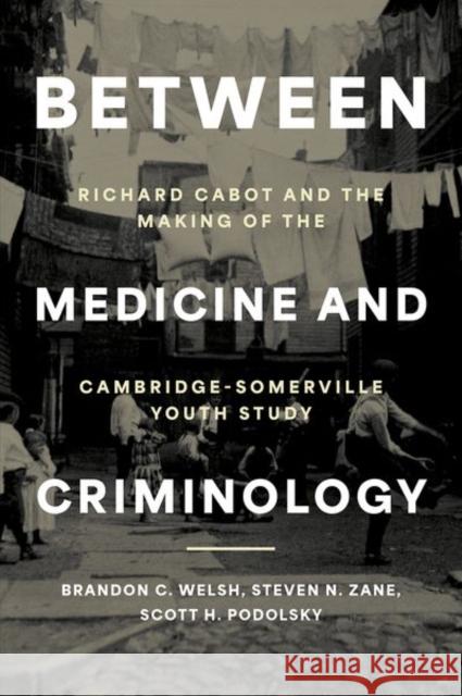 Between Medicine and Criminology: Richard Cabot and the Making of the Cambridge-Somerville Youth Study