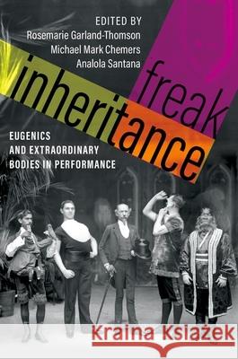 Freak Inheritance: Eugenics and Extraordinary Bodies in Performance