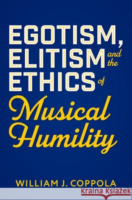 Egotism, Elitism, and the Ethics of Musical Humility