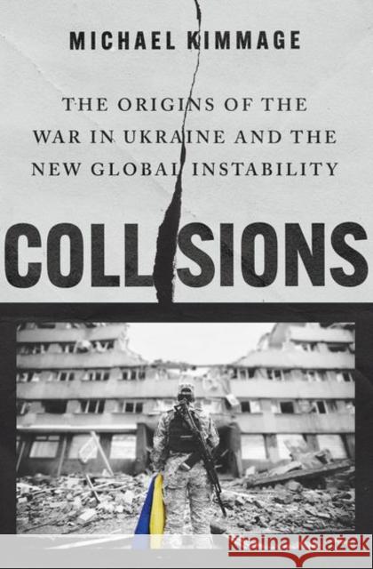 Collisions: The Origins of the War in Ukraine and the New Global Instability