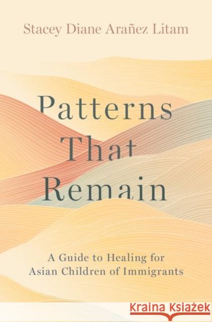 Patterns That Remain: A Guide to Healing for Asian Children of Immigrants