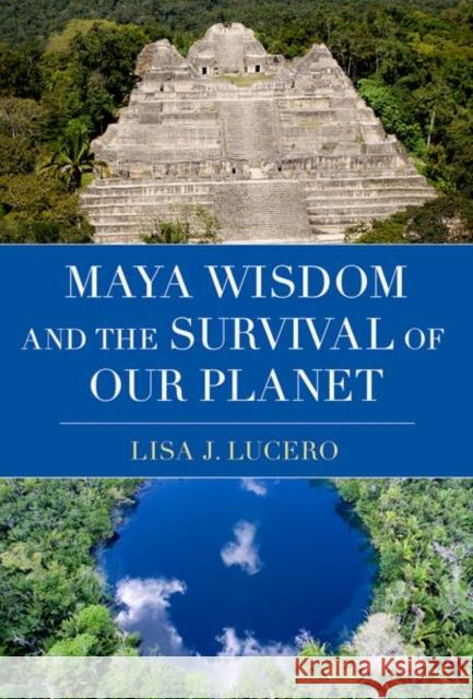 Maya Wisdom and the Survival of Our Planet