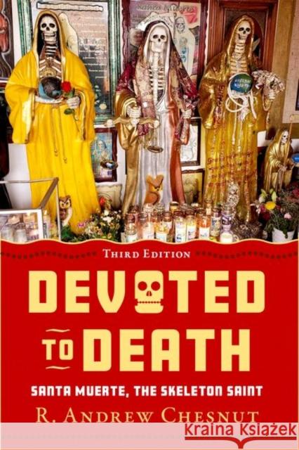 Devoted to Death: Santa Muerte, the Skeleton Saint