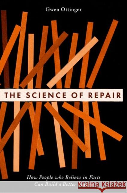 The Science of Repair: How People who Believe in Facts Can Build a Better Future