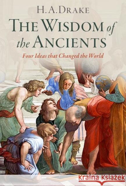 The Wisdom of the Ancients: Four Ideas that Changed the World