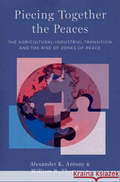 Piecing Together the Peaces: The Agricultural-Industrial Transition and the Rise of Zones of Peace