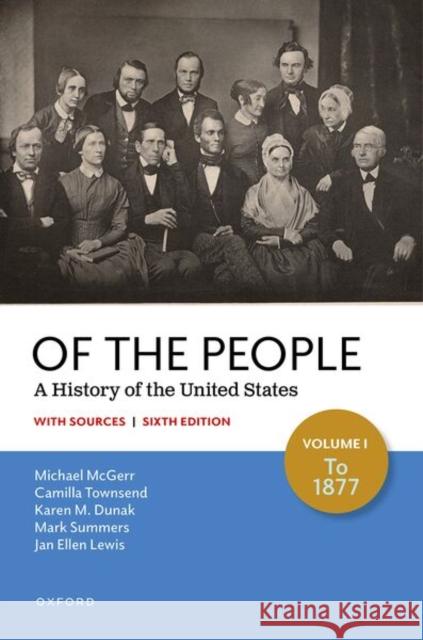 Of the People: A History of the United States, Volume I: To 1877 with Sources