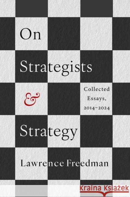 On Strategists and Strategy: Collected Essays, 2014-2024