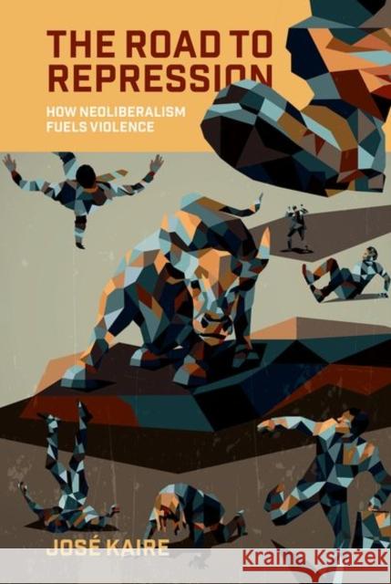 The Road to Repression: How Neoliberalism Fuels Violence