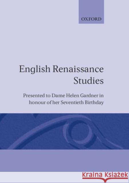 English Renaissance Studies: Presented to Dame Helen Gardner in Honour of Her Seventieth Birthday