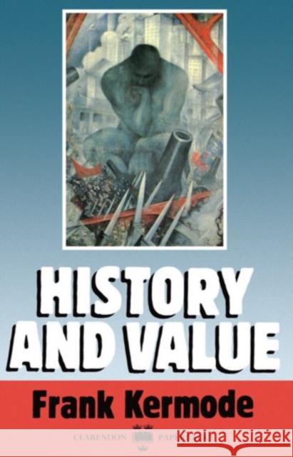 History and Value: The Clarendon Lectures and the Northcliffe Lectures 1987